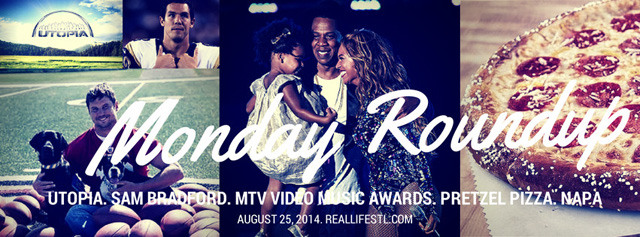 The Monday Roundup from RealLifeSTL featuring Sam Bradford, 2014 MTV VMAs, Beyonce, pretzel pizza, Napa and more